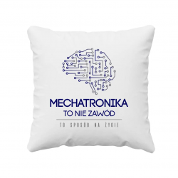 Mechatronika to nie hobby, to styl życia - poduszka z nadrukiem