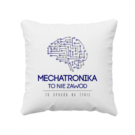 Mechatronika to nie hobby, to styl życia - poduszka z nadrukiem