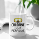 Chlorine is my perfume - kubek z nadrukiem