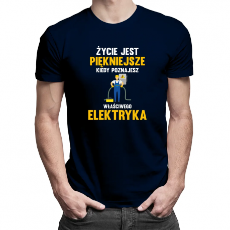 Życie jest piękniejsze, kiedy poznajesz - elektryk - męska koszulka z nadrukiem
