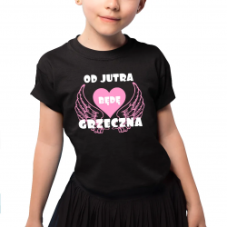Od jutra będę grzeczna - dziecięca koszulka z nadrukiem