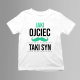 Jaki ojciec taki syn - koszulka dziecięca z nadrukiem