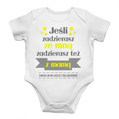 Jeśli zadzierasz ze mną zadzierasz też z mamą - body dziecięce z nadrukiem