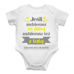Jeśli zadzierasz ze mną zadzierasz też z tatą - body dziecięce z nadrukiem