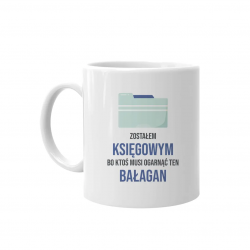 Zostałem księgowym, bo ktoś musi ogarnąć ten bałagan - kubek z nadrukiem
