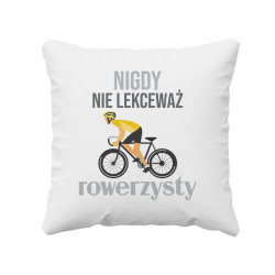 Nigdy nie lekceważ rowerzysty - poduszka z nadrukiem