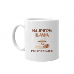 Najpierw kawa potem podatki - kubek z nadrukiem