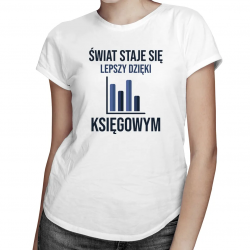 Świat staje się lepszy dzięki księgowym - damska koszulka z nadrukiem