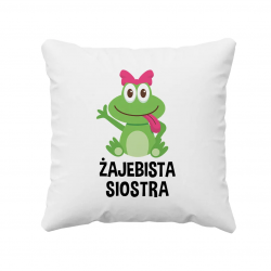 Żajebista Siostra - poduszka z nadrukiem
