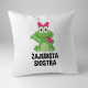 Żajebista Siostra - poduszka z nadrukiem