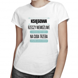Księgowa rzeczy niemożliwe robię od ręki - damska koszulka z nadrukiem