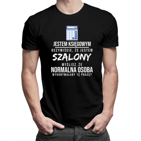 Jestem księgowym oczywiście, że jestem szalony - męska koszulka z nadrukiem