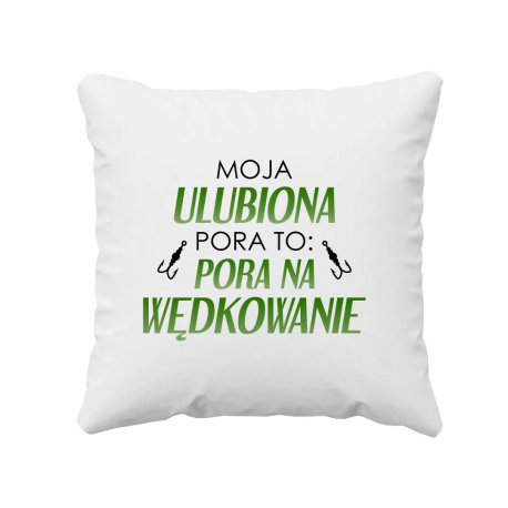 Moja ulubiona pora to: pora na wędkowanie - poduszka z nadrukiem