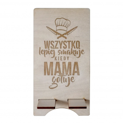 Wszystko lepiej smakuje, kiedy mama gotuje - podstawka na telefon z grawerem