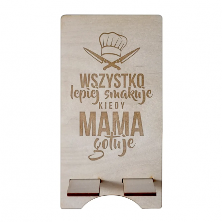 Wszystko lepiej smakuje, kiedy mama gotuje - podstawka na telefon z grawerem