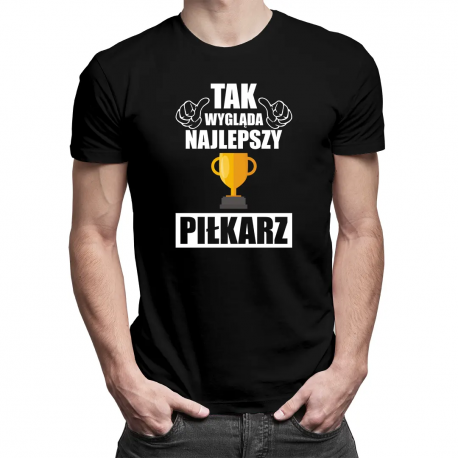 Tak wygląda najlepszy piłkarz - męska koszulka z nadrukiem