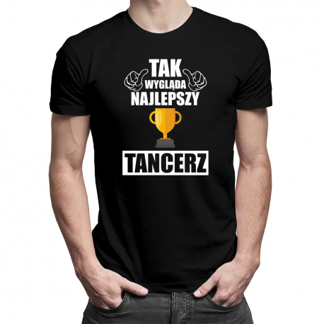 Tak wygląda najlepszy tancerz - męska koszulka z nadrukiem