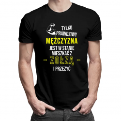 Tylko prawdziwy mężczyzna jest w stanie mieszkać z zołzą i przeżyć - męska koszulka z nadrukiem