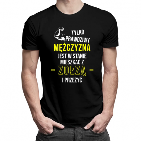 Tylko prawdziwy mężczyzna jest w stanie mieszkać z zołzą i przeżyć - męska koszulka z nadrukiem
