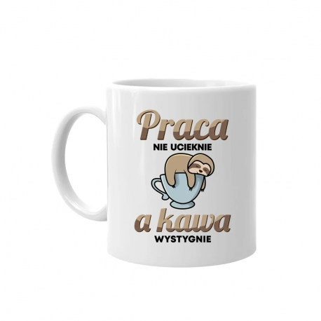 Praca nie ucieknie, a kawa wystygnie - kubek na prezent