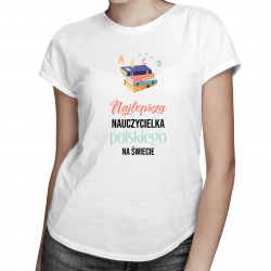 Najlepsza nauczycielka polskiego na świecie - damska koszulka na prezent dla nauczycielki