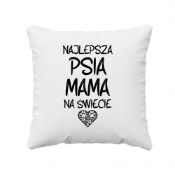 Najlepsza psia mama na świecie - poduszka na prezent dla miłośnika psów