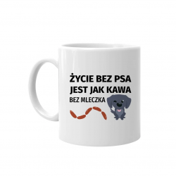 Życie bez psa jest jak kawa bez mleczka - kubek na prezent dla miłośnika psów