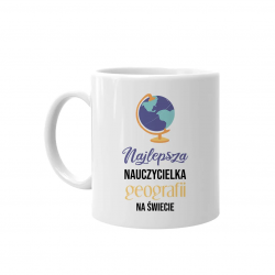 Najlepsza nauczycielka geografii na świecie - kubek na prezent dla nauczycielki
