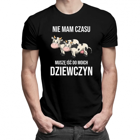 Nie mam czasu, muszę iść do moich dziewczyn (krowy) - męska koszulka na prezent dla hodowcy krów