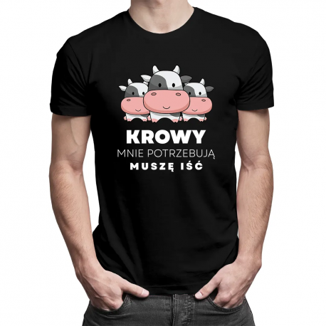 Krowy mnie potrzebują, muszę iść - męska koszulka na prezent dla hodowcy krów