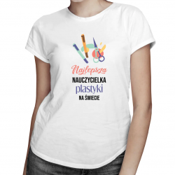 Najlepsza nauczycielka plastyki na świecie - damska koszulka na prezent dla nauczycielki