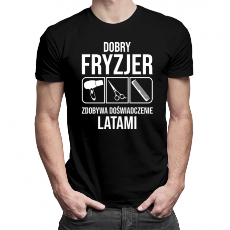 Dobry fryzjer zdobywa doświadczenie latami - męska koszulka na prezent dla fryzjera