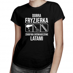 Dobra fryzjerka zdobywa doświadczenie latami - damska koszulka na prezent dla fryzjerki