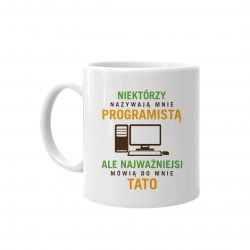 Niektórzy nazywają mnie programistą, ale najważniejsi mówią do mnie tato - kubek na prezent dla programisty