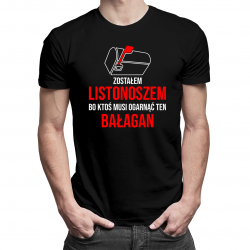 Zostałem listonoszem, bo ktoś musi posprzątać ten bałagan - męska koszulka na prezent dla listonosza
