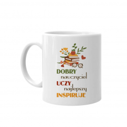 Dobry nauczyciel uczy, najlepszy inspiruje - kubek na prezent dla nauczyciela