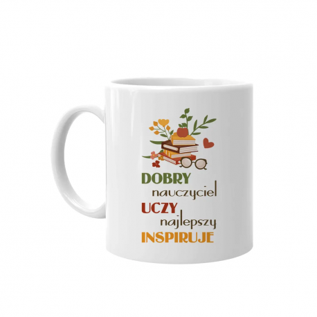 Dobry nauczyciel uczy, najlepszy inspiruje - kubek na prezent dla nauczyciela