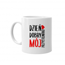 Dzień dobry mój przystojniaku - kubek na prezent dla chłopaka