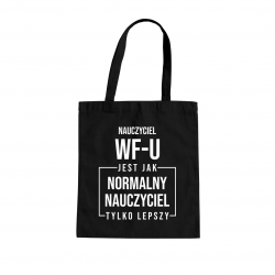 Nauczyciel wf-u jest jak normalny nauczyciel, tylko lepszy - torba na prezent dla nauczyciela