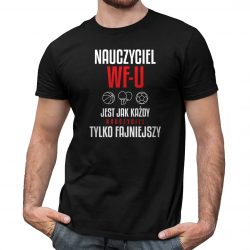 Nauczyciel WF-u jest jak każdy nauczyciel tylko fajniejszy - męska koszulka na prezent dla nauczyciela