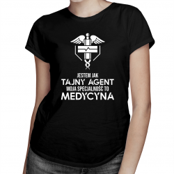 Jestem jak tajny agent, moja specjalność to: medycyna - damska koszulka na prezent dla lekarki