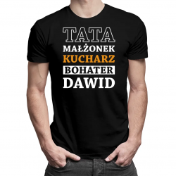 Tata, małżonek, kucharz, bohater + imię - męska koszulka z nadrukiem - produkt personalizowany 