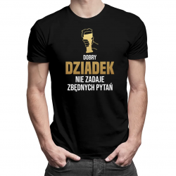 Dobry dziadek nie zadaje zbędnych pytań - męska koszulka na prezent