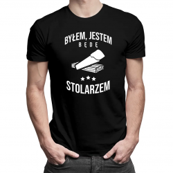 Byłem, jestem, będę stolarzem - męska koszulka na prezent dla stolarza