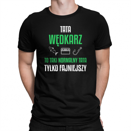 Tata wędkarz to taki normalny tata, tylko fajniejszy - męska koszulka na prezent dla wędkarza