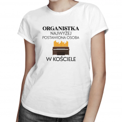 Organistka najwyżej postawiona osoba w kościele - damska koszulka na prezent dla organistki