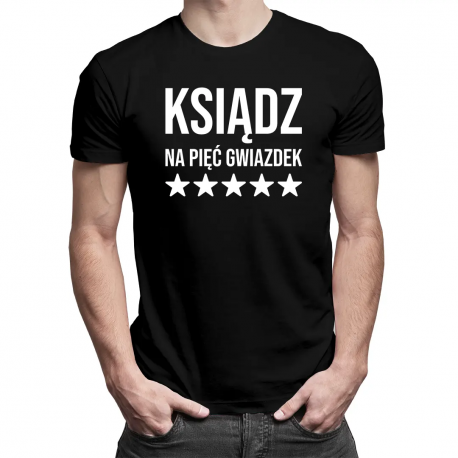 Ksiądz na pięć gwiazdek - męska koszulka na prezent dla księdza