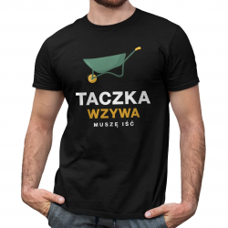Taczka wzywa, muszę iść - męska koszulka na prezent