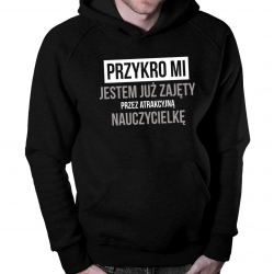 Przykro mi - jestem już zajęty przez atrakcyjną nauczycielkę - męska bluza na prezent dla gołębiarza