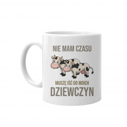 Nie mam czasu, muszę iść do moich dziewczyn (krowy)  -  kubek na prezent dla hodowcy krów